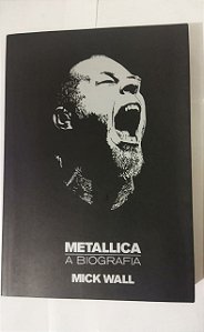 Metallica. A Biografia - Mick Wall